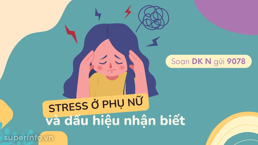 Super News tư vấn: Stress ở phụ nữ và bí quyết giảm căng thẳng