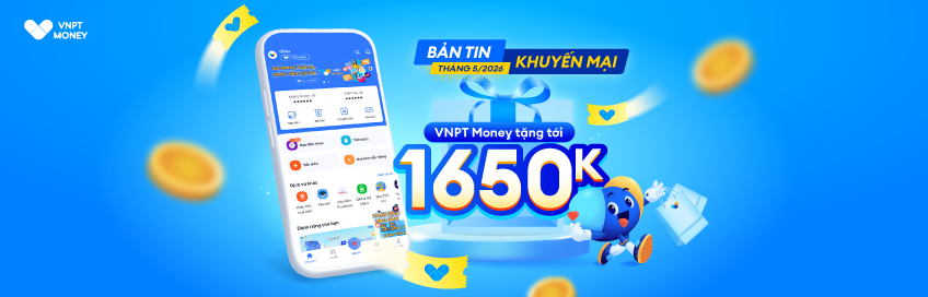 Tháng 5/2026: VNPT Money tặng KH combo quà tặng hấp dẫn