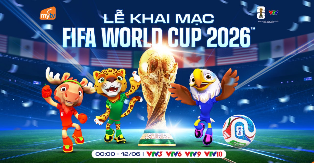 Xem World Cup 2026 trên kênh nào? Lịch thi đấu và cách theo dõi trọn vẹn cùng MyTV