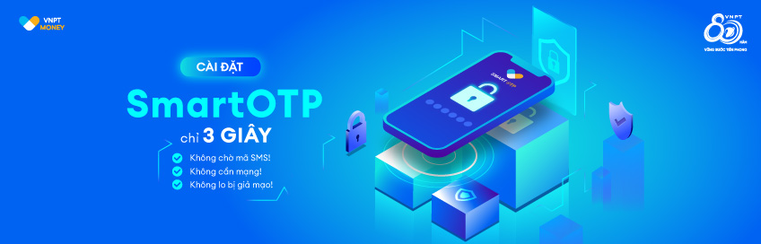 SmartOTP – Bảo vệ giao dịch VNPT Money nhanh chóng và an toàn tuyệt đối