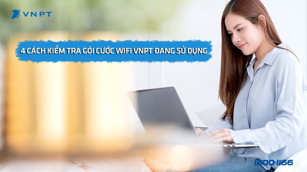 Những cách kiểm tra gói cước wifi VNPT đang sử dụng nhanh chóng, tiện lợi