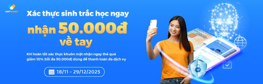 Xác thực sinh trắc ngay - Nhận 50.000Đ về tay trên VNPT MONEY