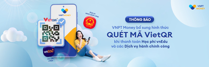 VNPT Money deploys VietQR code scanning when paying for vnEdu tuition and public administrative services